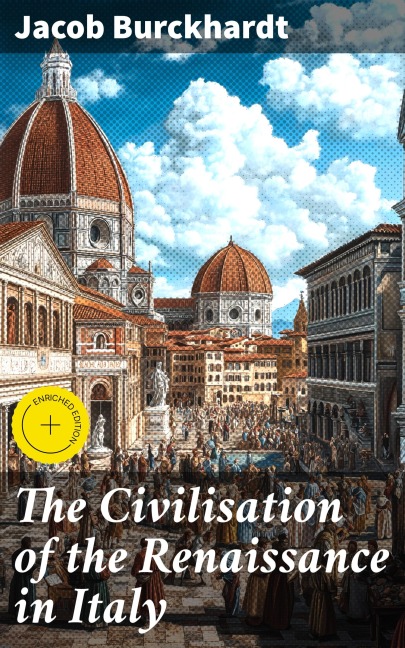 The Civilisation of the Renaissance in Italy - Jacob Burckhardt