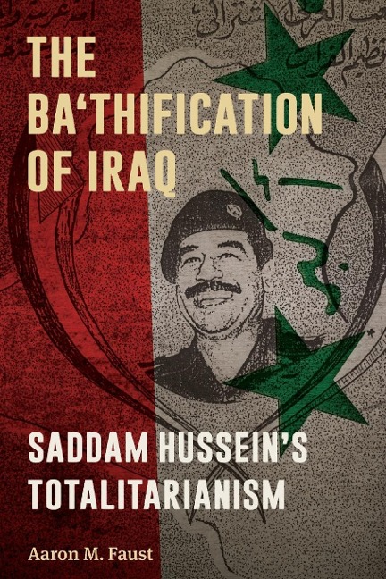 The Ba'thification of Iraq - Aaron M. Faust