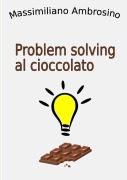 Problem solving al cioccolato - Massimiliano Ambrosino