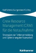 Crew Resource Management (CRM) für die Notaufnahme - Marcus Rall, Katharina Schmid, Sascha Langewand, Frank Op Hey