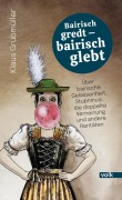 Bairisch gredt - bairisch glebt - Klaus Grubmüller