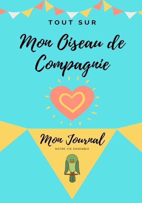 Tout Sur Mon Animal de Compagnie -Oiseau - Petal Publishing Co.