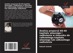 Cover-Bild zum Titel 'Analiza proporcji 60-40 kapita¿u w¿asnego i zad¿u¿enia w stosunku do ca¿kowitego kapita¿u w¿asnego lub ca¿kowitego zad¿u¿enia' von 'Rakesh Solanki'