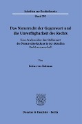 Das Naturrecht der Gegenwart und die Unverfügbarkeit des Rechts. - Fabian von Rabenau