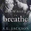 Cover-Bild zum Titel 'Drowning to Breathe Lib/E' von 'A. L. Jackson'