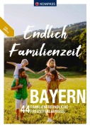 Cover-Bild zum Titel 'KOMPASS Endlich Familienzeit - Bayern' von 'Lisa Aigner, Norbert Forsch, Bernhard Pollmann, Monika Göbl, Hans Naumann'