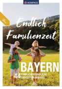 Cover-Bild zum Titel 'KOMPASS Endlich Familienzeit - Bayern' von 'Lisa Aigner, Norbert Forsch, Bernhard Pollmann, Monika Göbl, Hans Naumann'