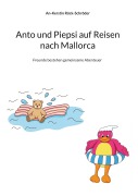 Cover-Bild zum Titel 'Anto und Piepsi auf Reisen nach Mallorca' von 'An-Kerstin Rück-Schröder'