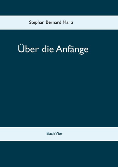 Über die Anfänge - Stephan Bernard Marti