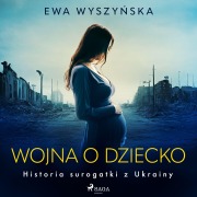 Cover-Bild zum Titel 'Wojna o dziecko. Historia surogatki z Ukrainy' von 'Ewa Wyszy¿ska'