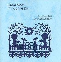 Liebe Gott mir danke Dir: Es Hämpfeli Chindergebätt - Lilly Zobrist