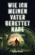Cover-Bild zum Titel 'Wie ich meinen Vater gerettet habe' von 'Achim Kinter'