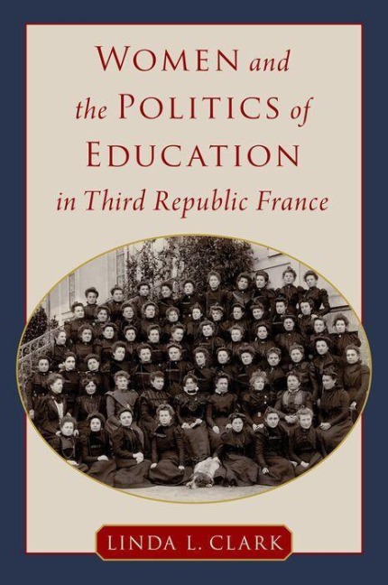 Women and the Politics of Education in Third Republic France - Linda L Clark