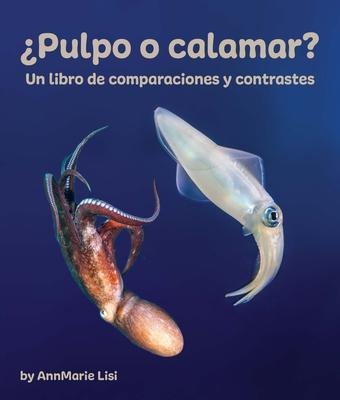 ¿Pulpo O Calamar? Un Libro de Comparaciones Y Contrastes - Annmarie Lisi