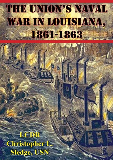 Union's Naval War In Louisiana, 1861-1863 - Lcdr Christopher L. Sledge Usn