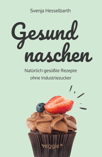 Gesund naschen - Svenja Hesselbarth