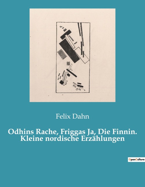 Odhins Rache, Friggas Ja, Die Finnin. Kleine nordische Erzählungen - Felix Dahn