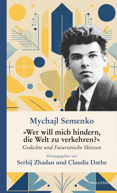'Wer will mich hindern, die Welt zu verkehren?' - Mychajl Semenko