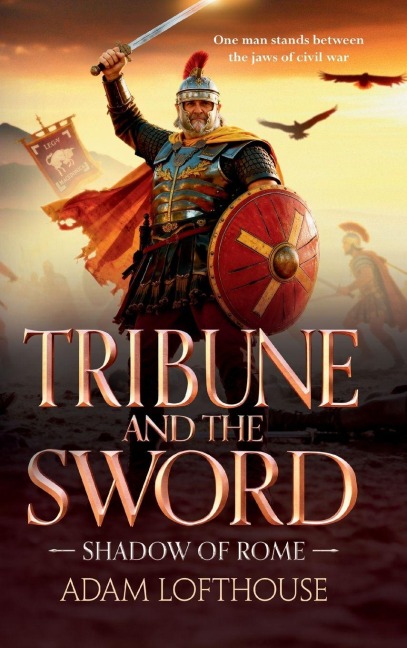 Tribune and the Sword - Adam Lofthouse