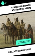 Cover-Bild zum Titel 'Die kämpfenden Cheyennes' von 'George Bird Grinnell, Neu übersetzt Verlag'