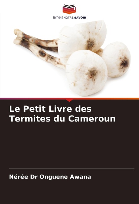 Le Petit Livre des Termites du Cameroun - Nérée Onguene Awana