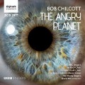 The angry Planet - Hill/BBC Singers/The Bach Choir/The Young Singers