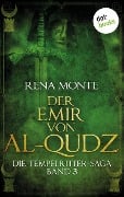 Die Tempelritter-Saga - Band 3: Der Emir von Al-Qudz - Rena Monte