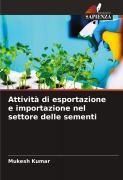 Cover-Bild zum Titel 'Attività di esportazione e importazione nel settore delle sementi' von 'Mukesh Kumar'