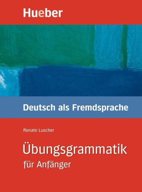 Übungsgrammatik Deutsch als Fremdsprache für Anfänger - Renate Luscher