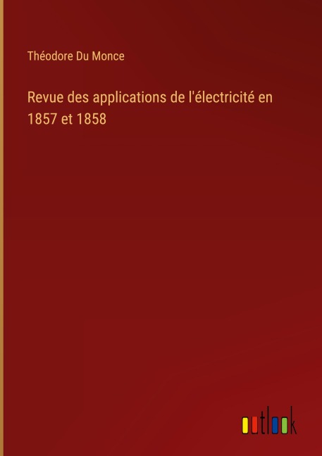 Revue des applications de l'électricité en 1857 et 1858 - Théodore Du Monce