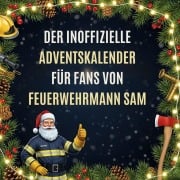 Cover-Bild zum Titel 'Der inoffizielle Adventskalender für Fans von Feuerwehrmann Sam' von 'Emily Schneider'