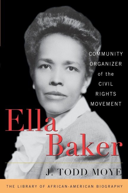 Ella Baker - J. Todd Moye