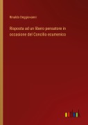 Cover-Bild zum Titel 'Risposta ad un libero pensatore in occasione del Concilio ecumenico' von 'Rinaldo Deggiovanni'