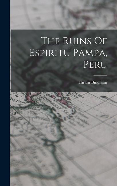 The Ruins Of Espiritu Pampa, Peru - Hiram Bingham