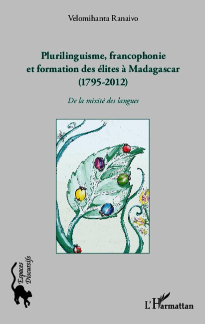 Plurilinguisme francophonie et formation des élites à Madagascar (1795-2012) - Ranaivo