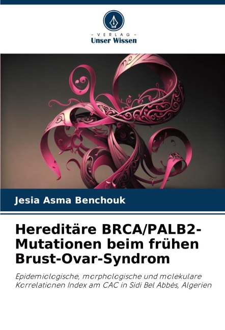 Hereditäre BRCA/PALB2-Mutationen beim frühen Brust-Ovar-Syndrom - Jesia Asma Benchouk