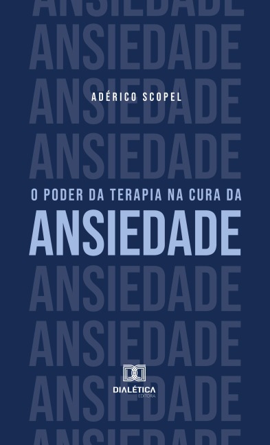 O poder da terapia na cura da ansiedade - Adérico Scopel