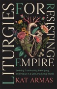 Cover-Bild zum Titel 'Liturgies for Resisting Empire' von 'Kat Armas'