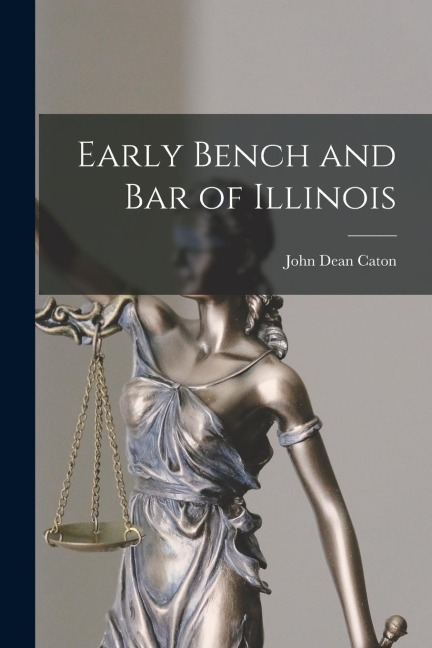 Early Bench and bar of Illinois - John Dean Caton