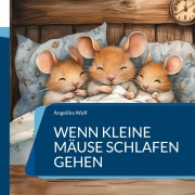 Cover-Bild zum Titel 'Wenn kleine Mäuse schlafen gehen' von 'Angelika Wolf'