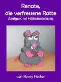 Cover-Bild zum Titel 'Renate, die verfressene Ratte' von 'Romy Fischer'