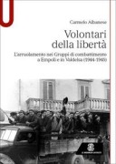 Volontari della libertà. L'arruolamento nei Gruppi di combattimento a Empoli e in Valdelsa (1944-1945) - Carmelo Albanese