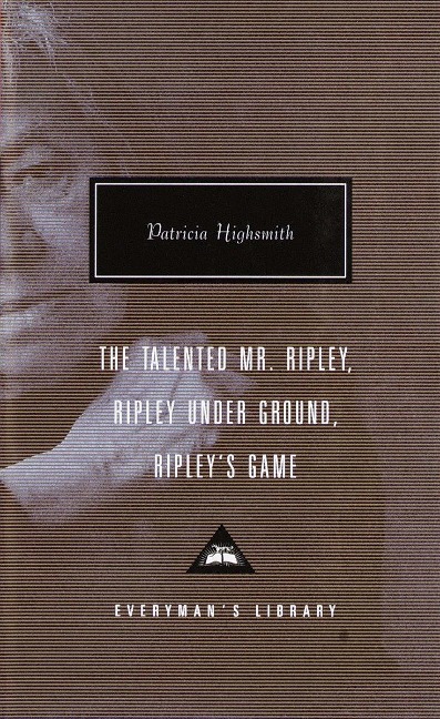 The Talented Mr. Ripley, Ripley Under Ground, Ripley's Game - Patricia Highsmith