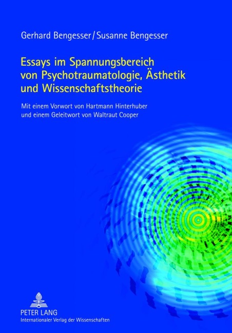 Essays im Spannungsbereich von Psychotraumatologie, Ästhetik und Wissenschaftstheorie - Susanne Bengesser, Gerhard Bengesser