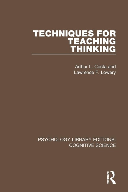 Techniques for Teaching Thinking - Arthur L. Costa, Lawrence F. Lowery