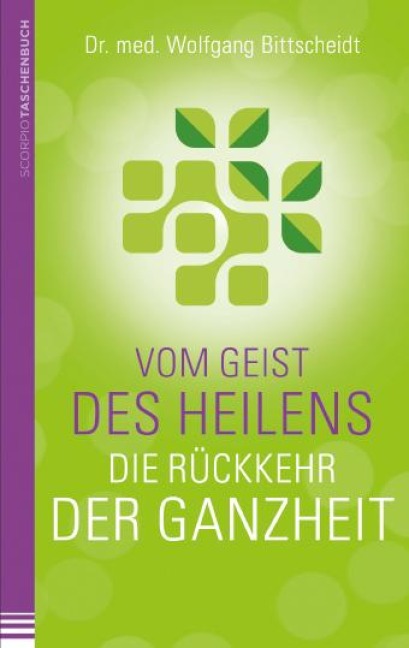 Vom Geist des Heilens:Die Rückkehr der Ganzheit - Wolfgang Bittscheidt