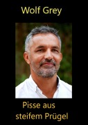 Cover-Bild zum Titel 'Pisse aus steifem Prügel' von 'Wolf Grey'