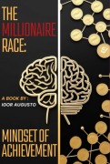 The Millionaire Race: Mindset Of Achievement - Igor Augusto