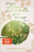 Where the Roots Grow Stronger - Kathinka Engel Where the Roots Grow Stronger - Kathinka Engel