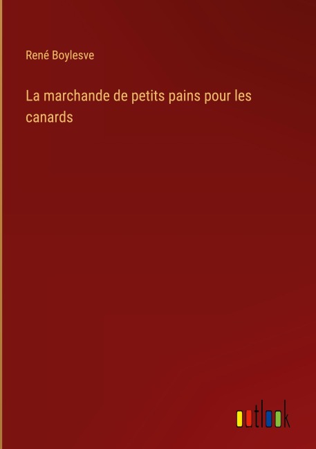 La marchande de petits pains pour les canards - René Boylesve